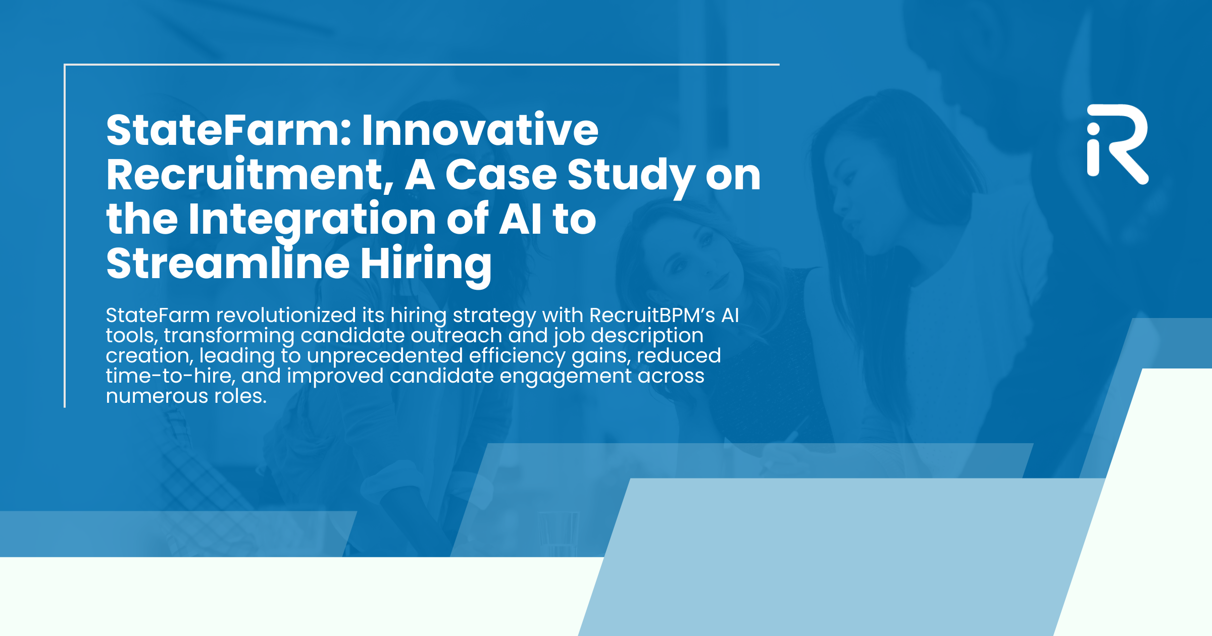 StateFarm: Innovative Recruitment, A Case Study on the Integration of AI to Streamline Hiring