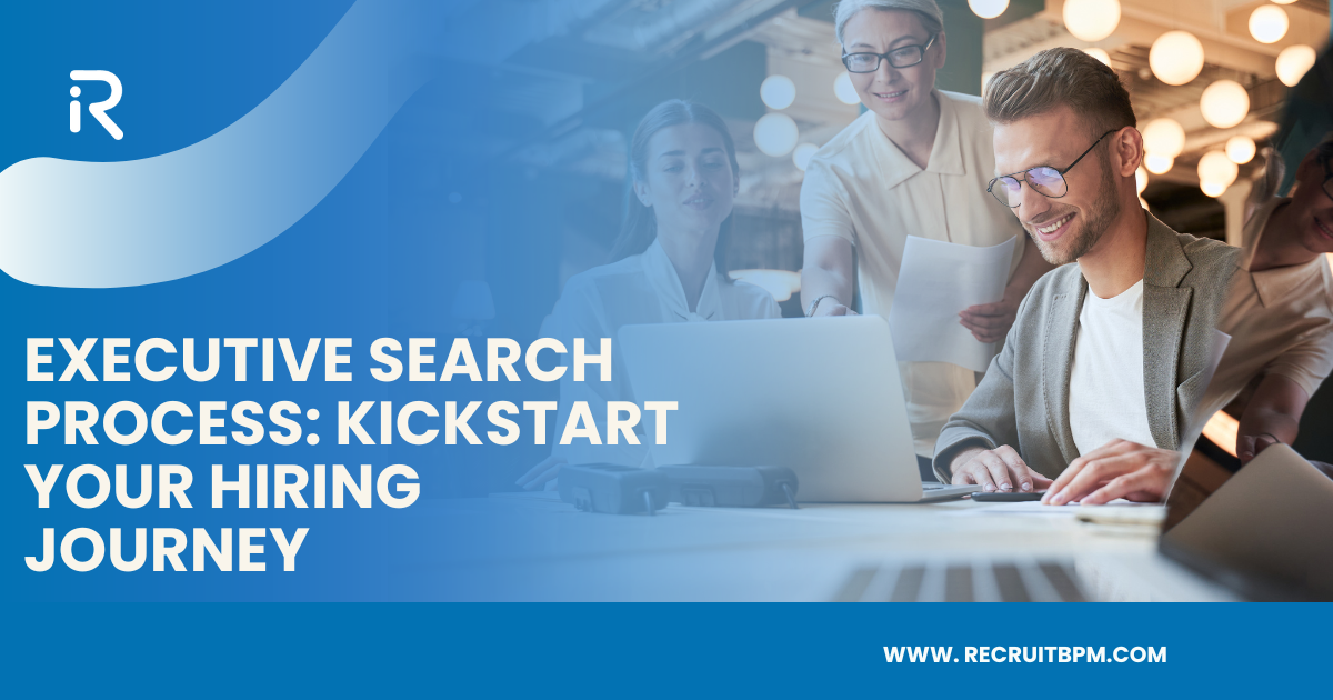 Executive Search Process: Kickstart Your Hiring Journey