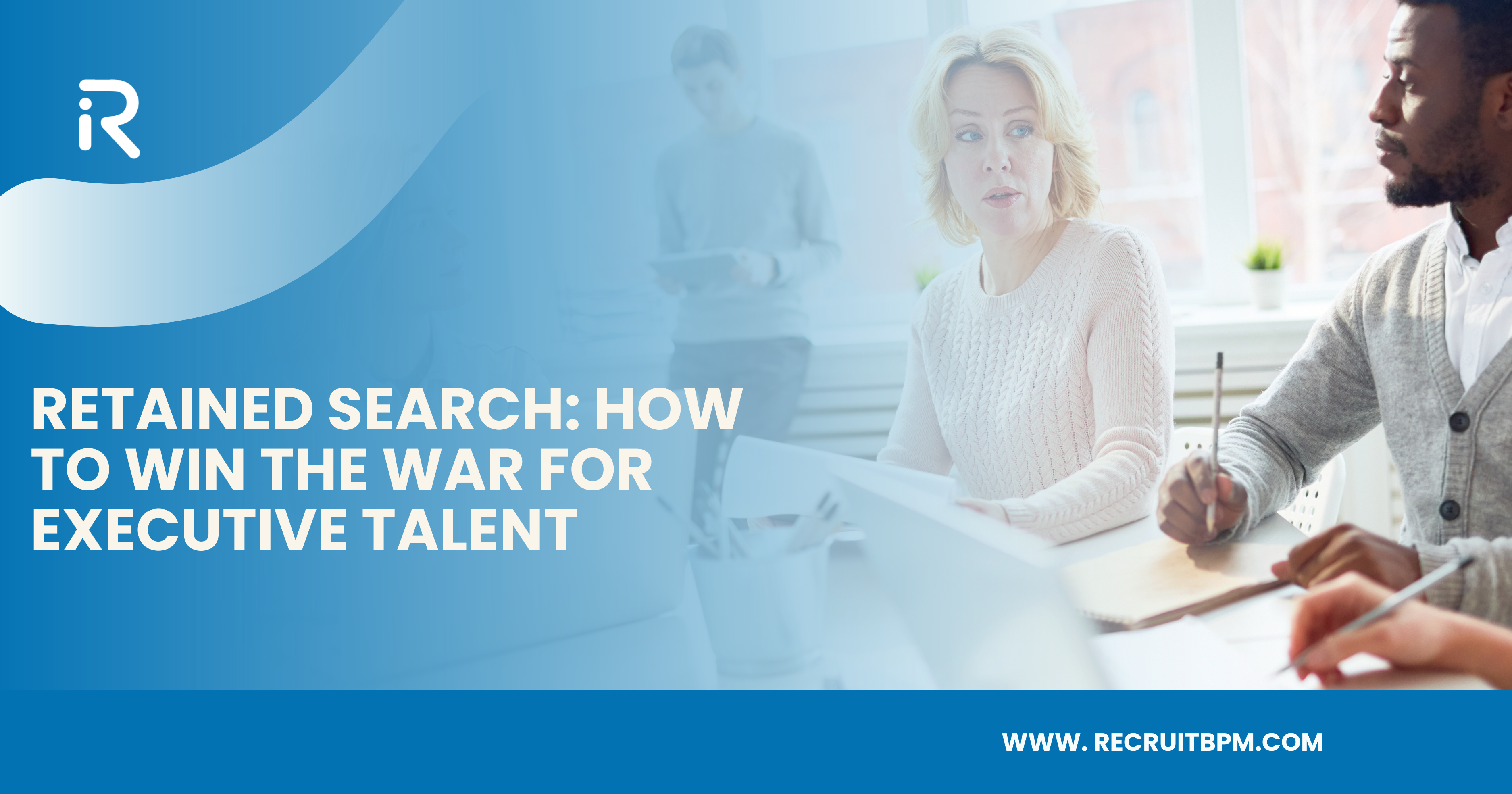 Retained Search: How to Win the War for Executive Talent