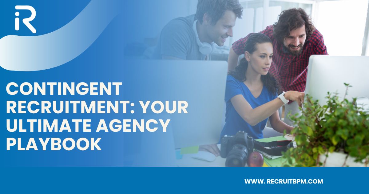 Contingent Recruitment: Your Ultimate Agency Playbook