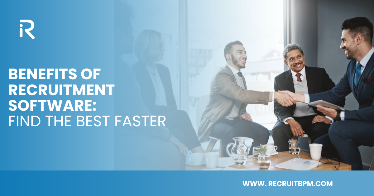 Benefits of Recruitment Software: Find the Best Faster