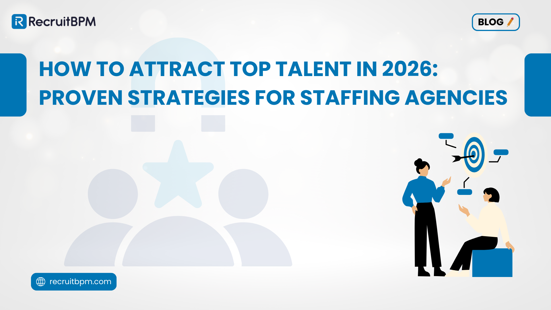How to Attract Top Talent in 2026: Proven Strategies for Staffing Agencies