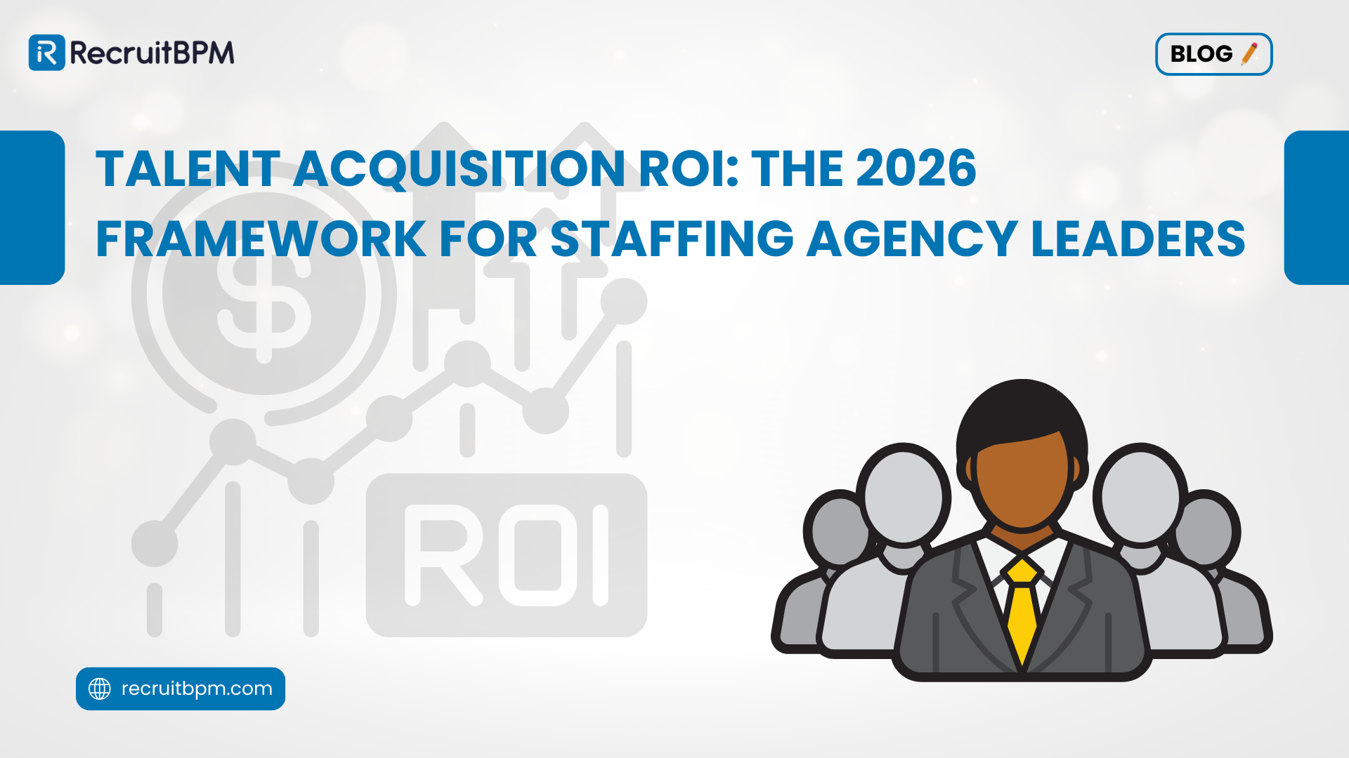 Talent Acquisition ROI: The 2026 Framework for Staffing Agency Leaders
