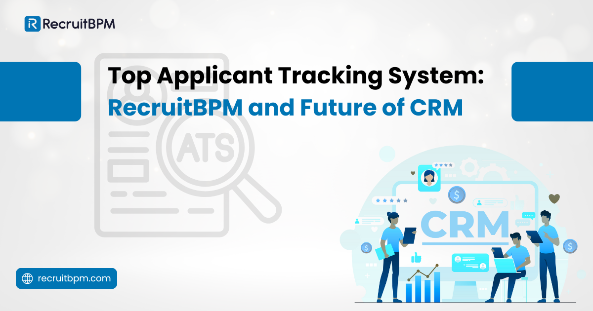 Top Applicant Tracking System: RecruitBPM and Future of CRM