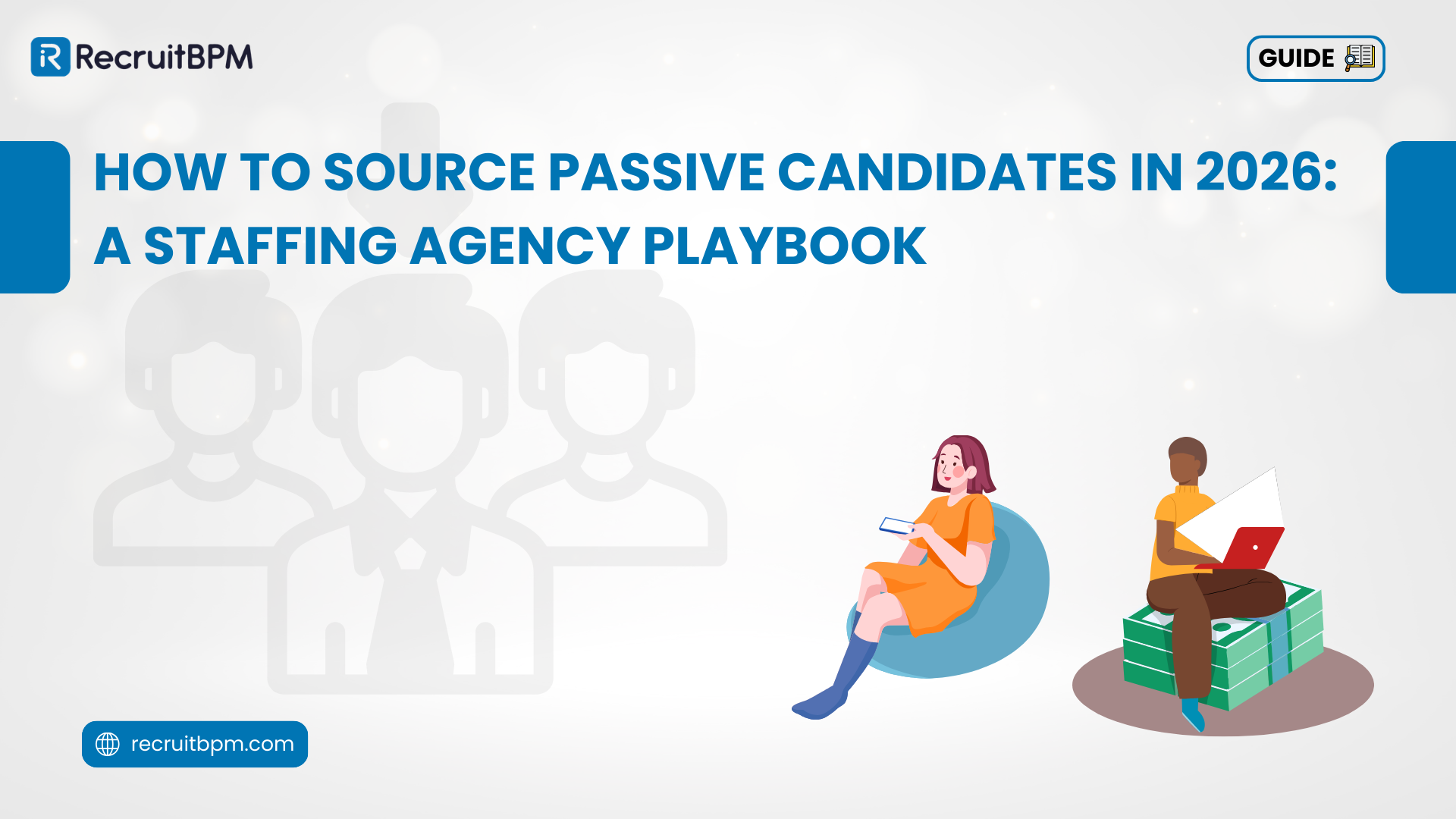 How to Source Passive Candidates in 2026: A Staffing Agency Playbook