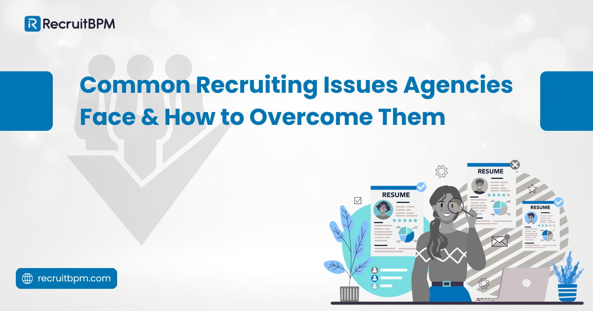 Common Recruiting Issues Agencies Face & How to Overcome Them