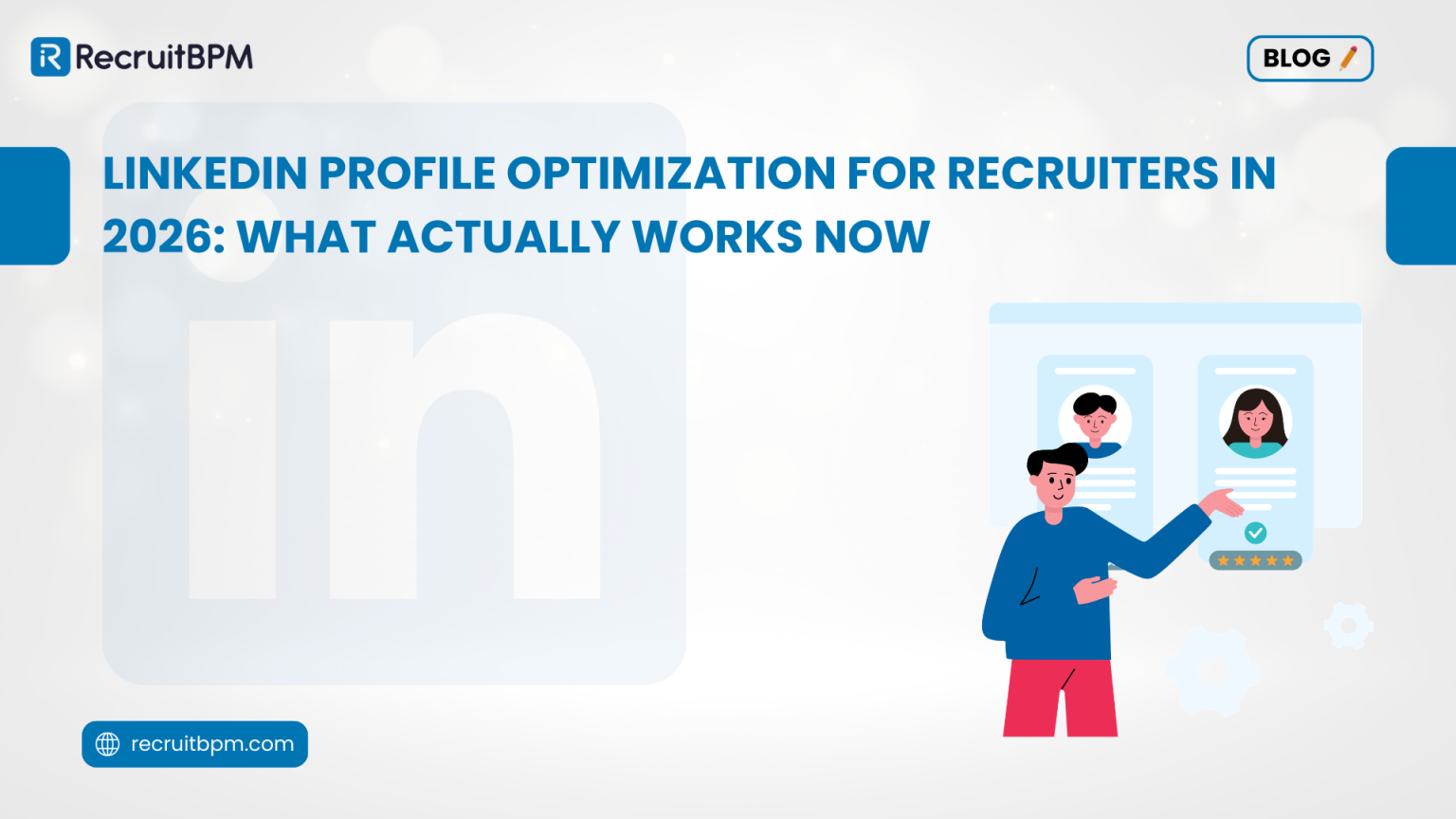 LinkedIn Profile Optimization for Recruiters in 2026: | RecruitBPM