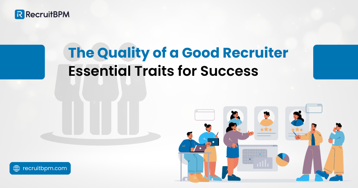 The Quality of a Good Recruiter: Essential Traits for Success