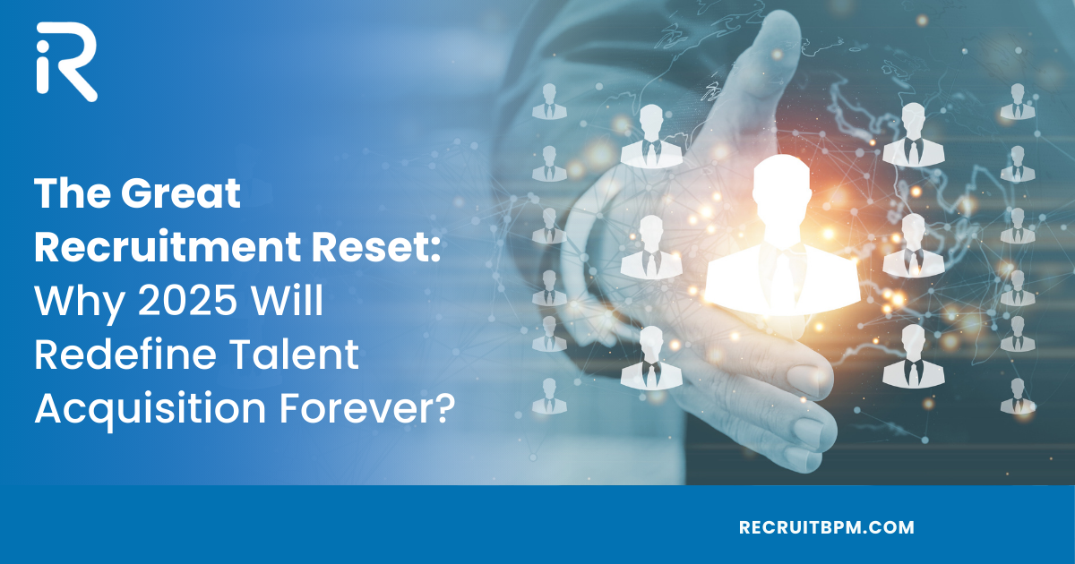 The Great Recruitment Reset: Why 2025 Will Redefine Talent Acquisition Forever?