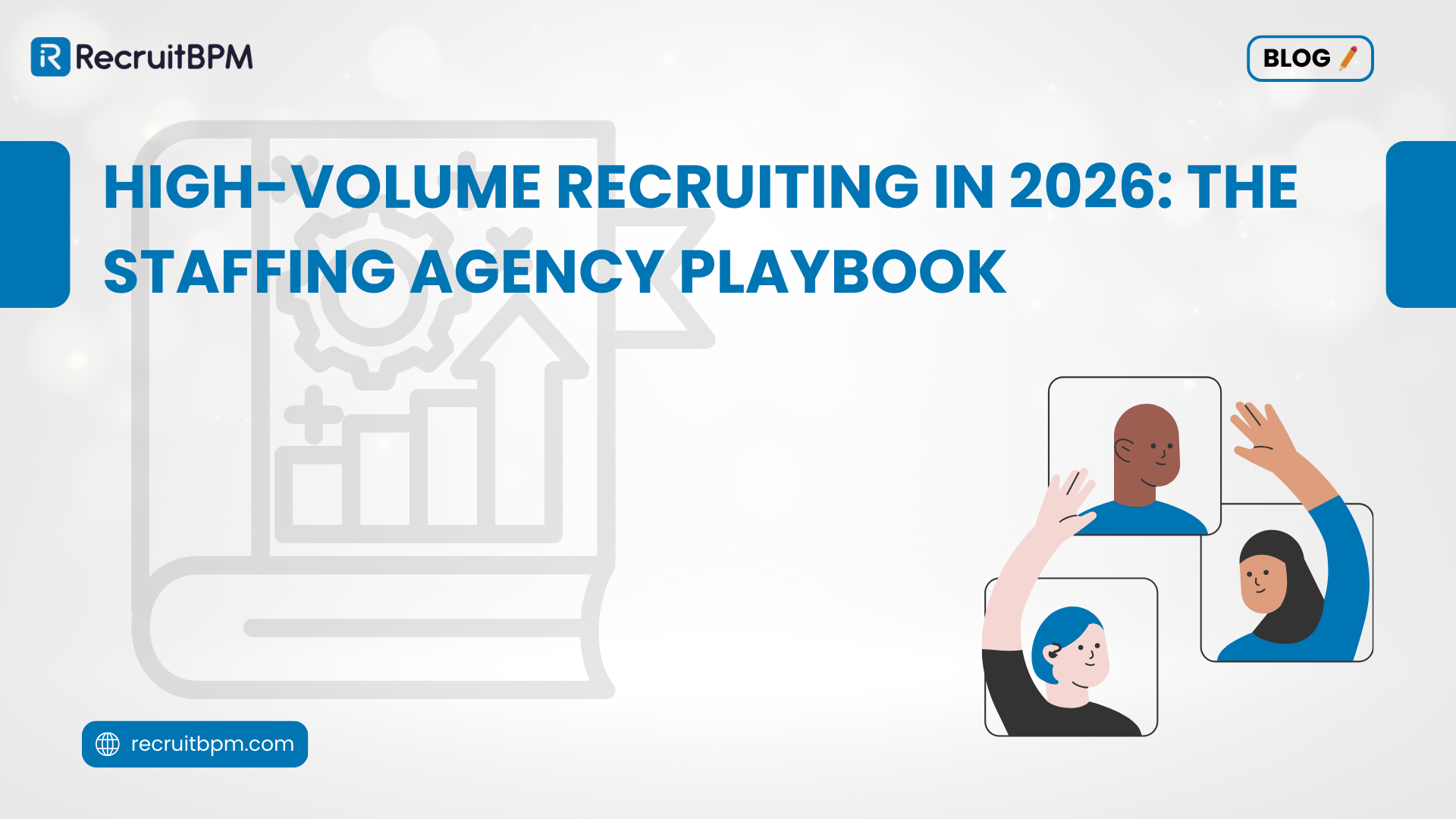 High-Volume Recruiting in 2026: The Staffing Agency Playbook