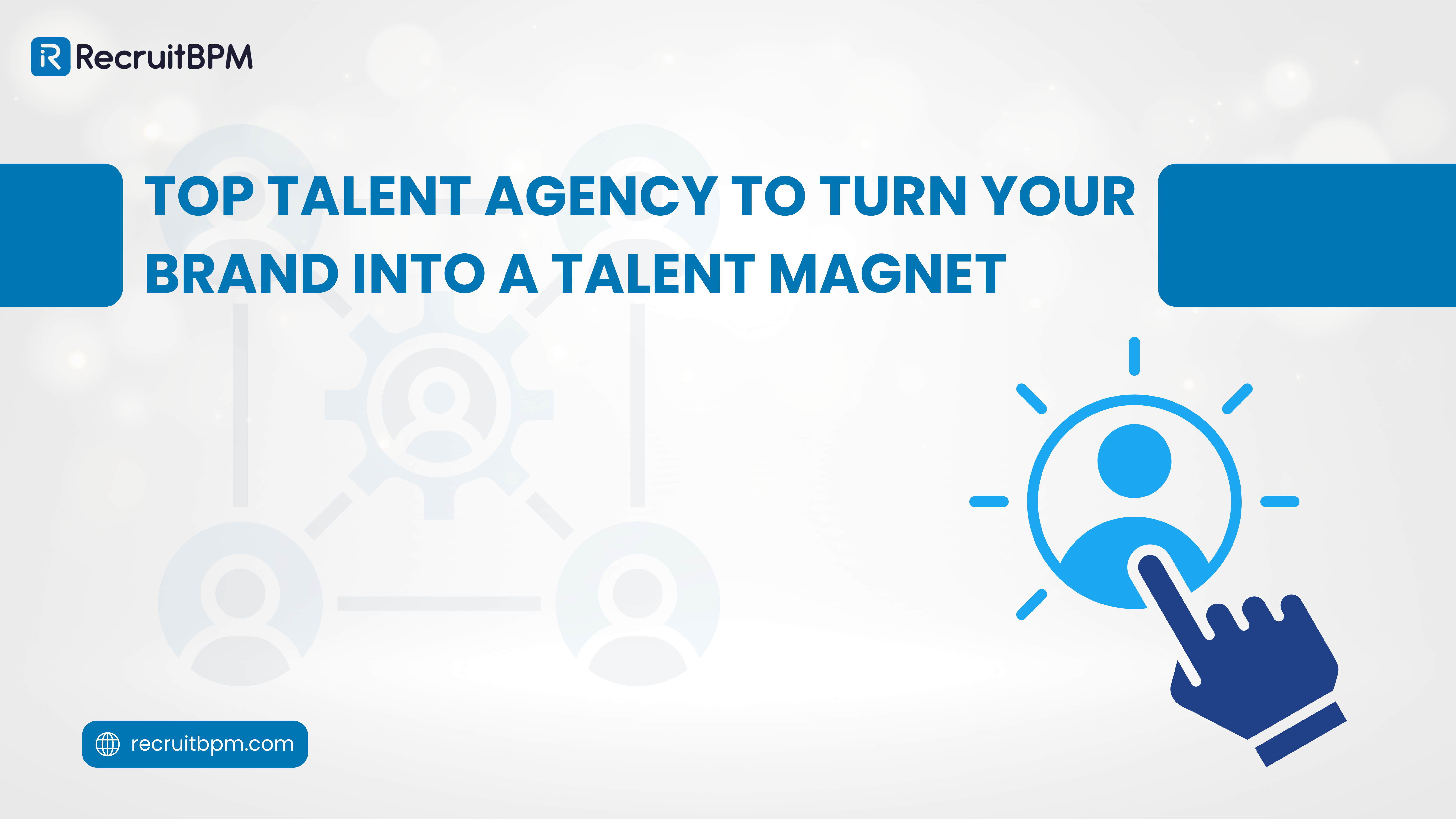 Top Talent Agency To Turn Your Brand into a Talent Magnet