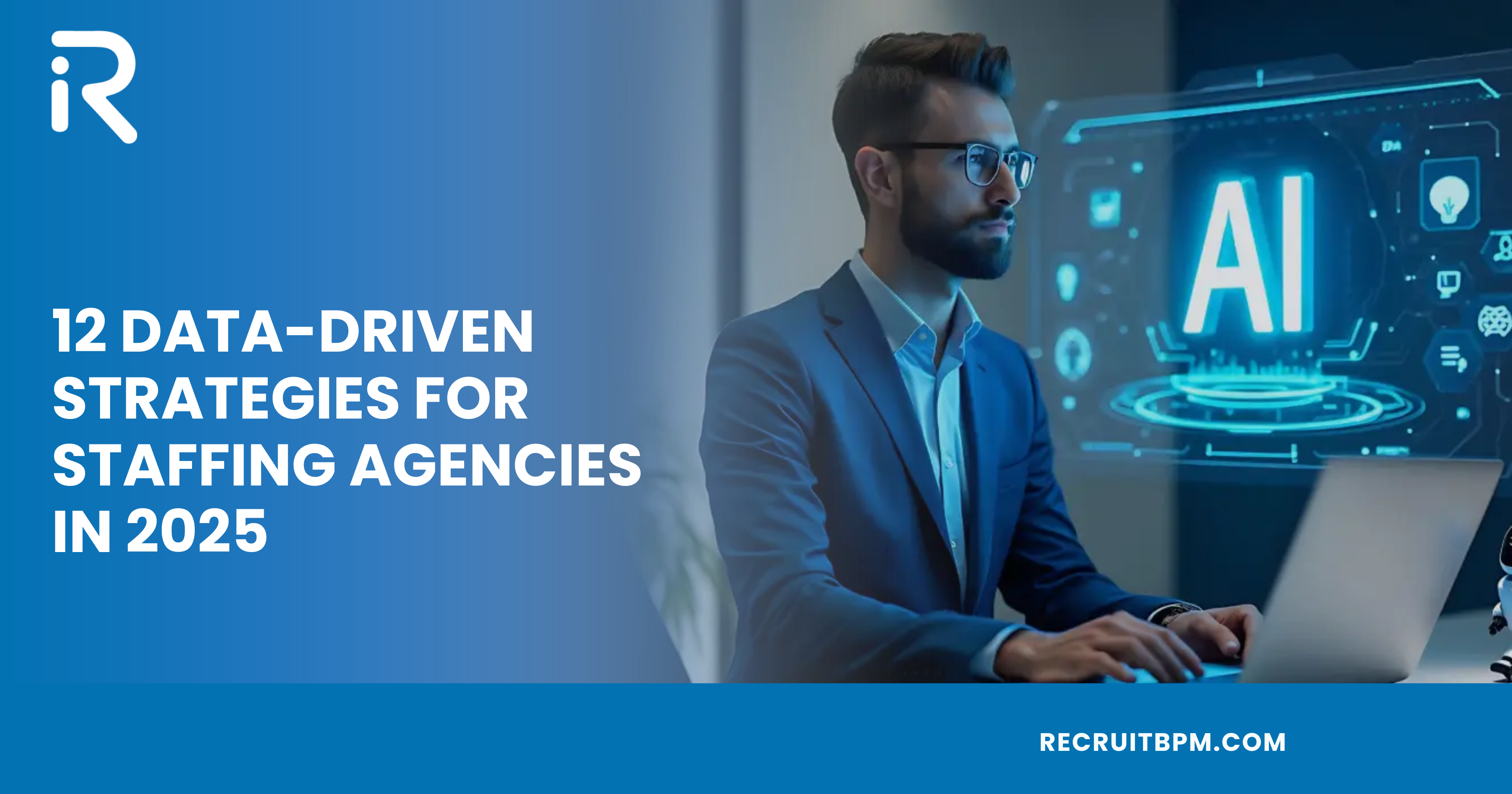 12 Data-Driven Strategies for Staffing Agencies in 2025