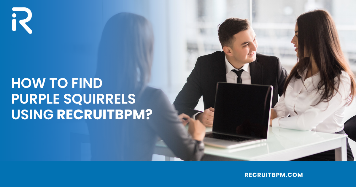 How to Find Purple Squirrels Using RecruitBPM? 