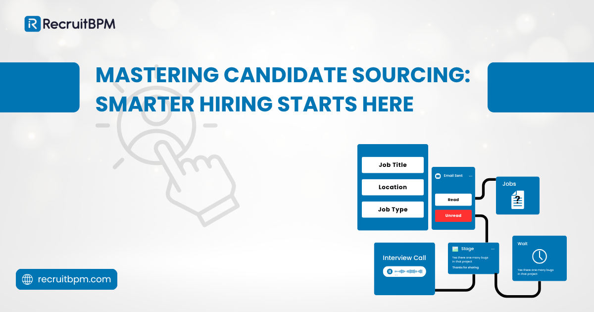 Mastering Candidate Sourcing: Smarter Hiring Starts Here 