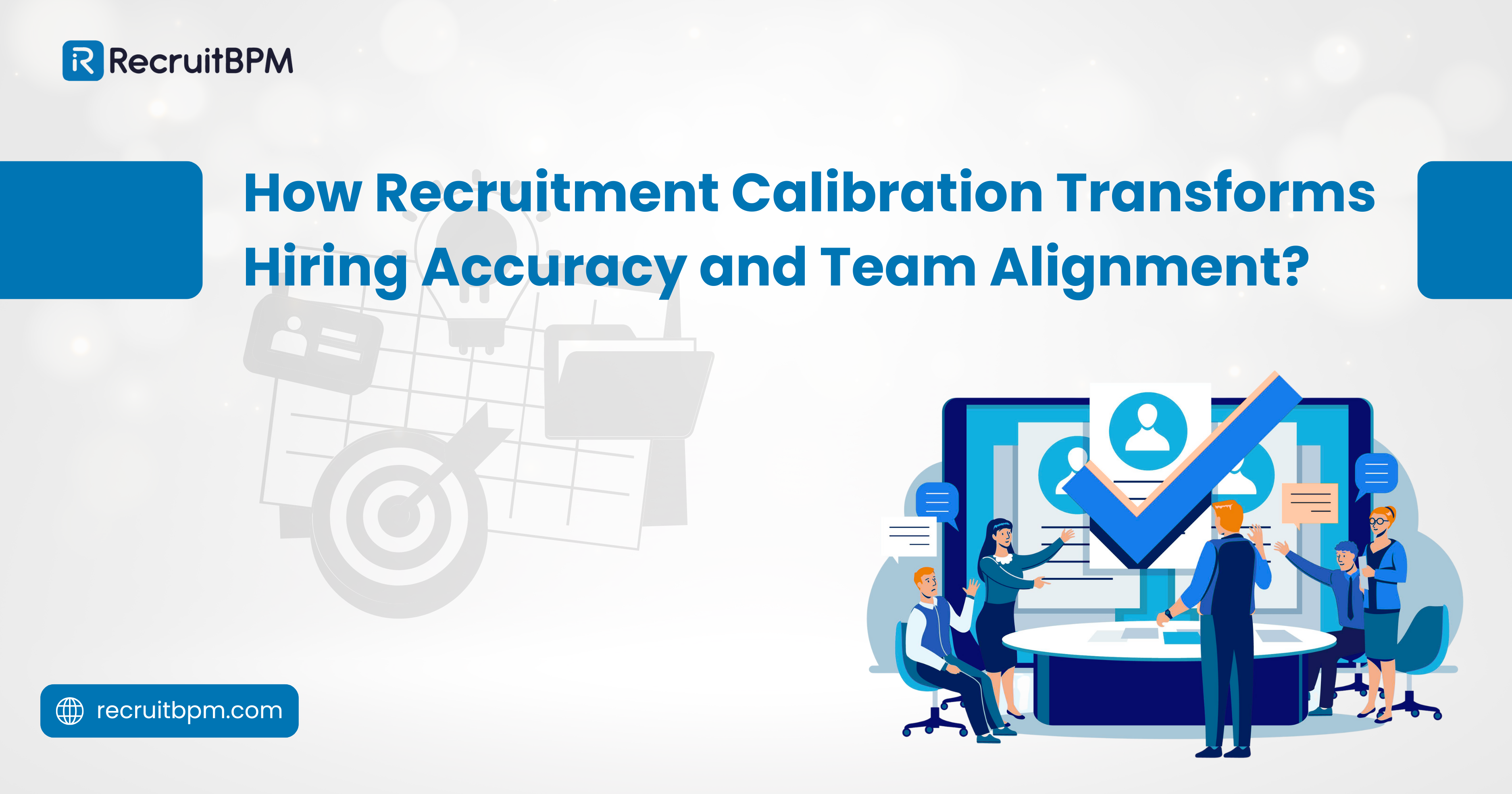 How Recruitment Calibration Transforms Hiring Accuracy and Team Alignment?