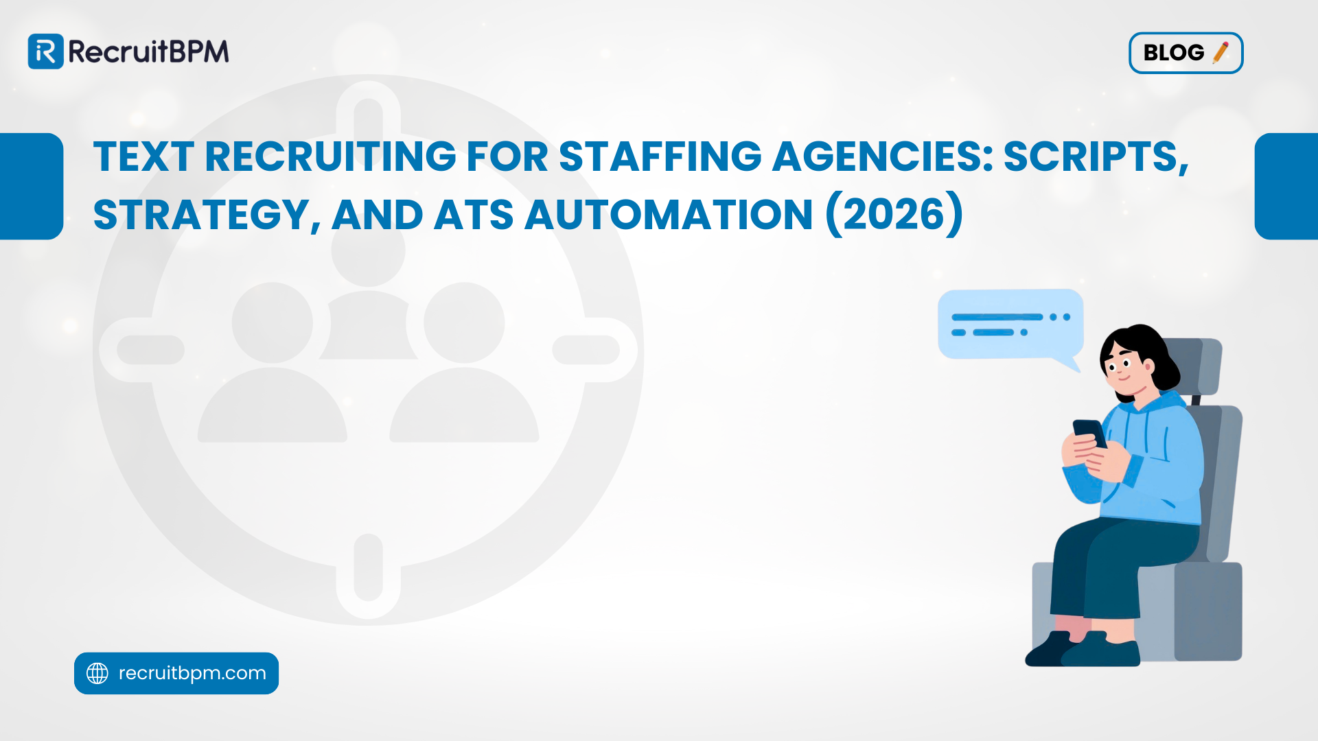 Text Recruiting for Staffing Agencies: Scripts, Strategy, and ATS Automation (2026)