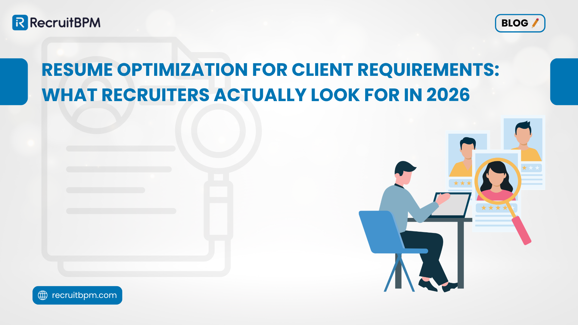 Resume Optimization for Client Requirements: What Recruiters Actually Look For in 2026