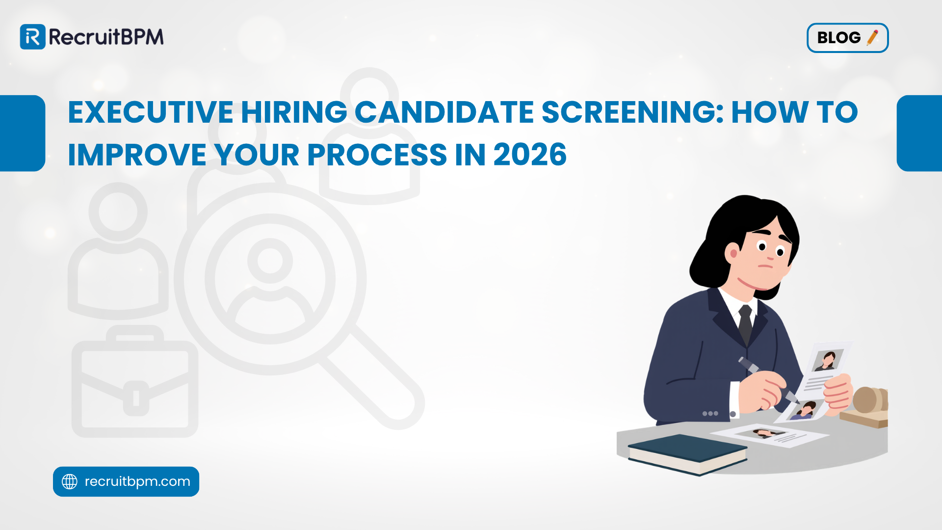 Executive Hiring Candidate Screening: How to Improve Your Process in 2026