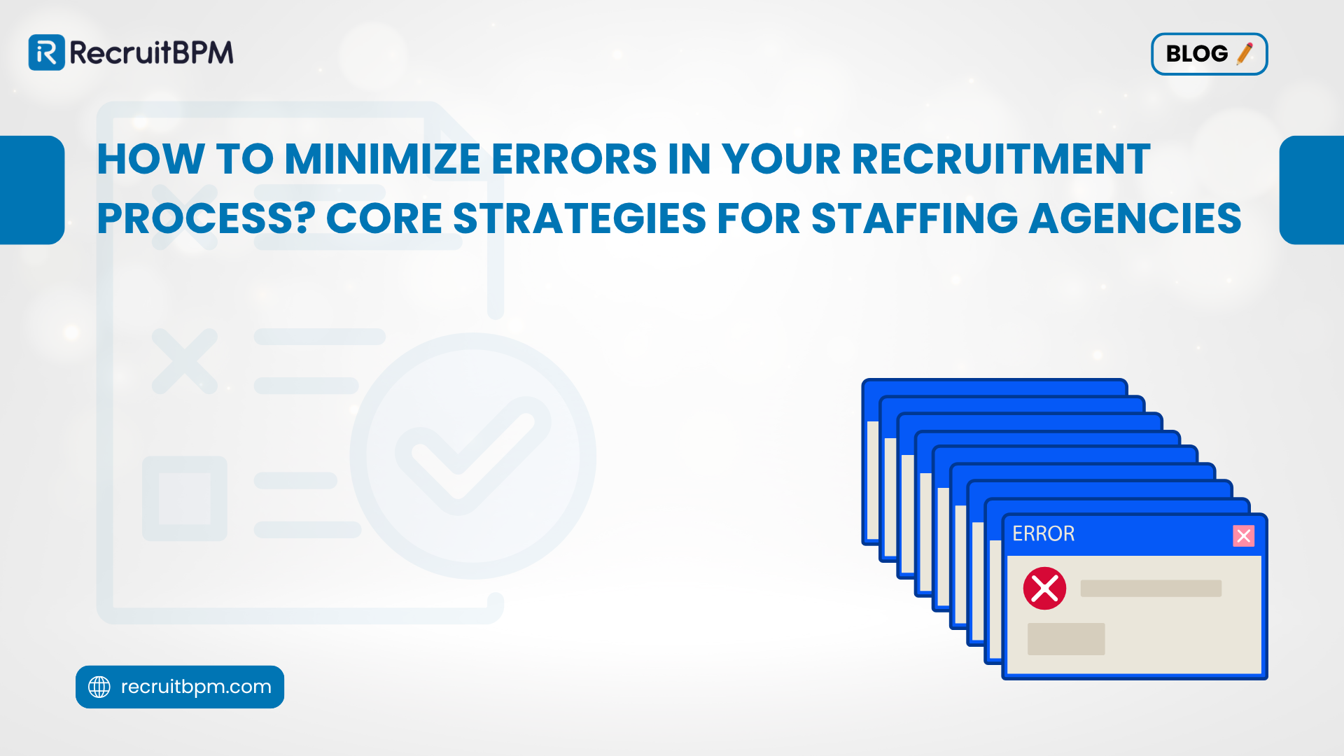 How to Minimize Errors in Your Recruitment Process? Core Strategies for Staffing Agencies