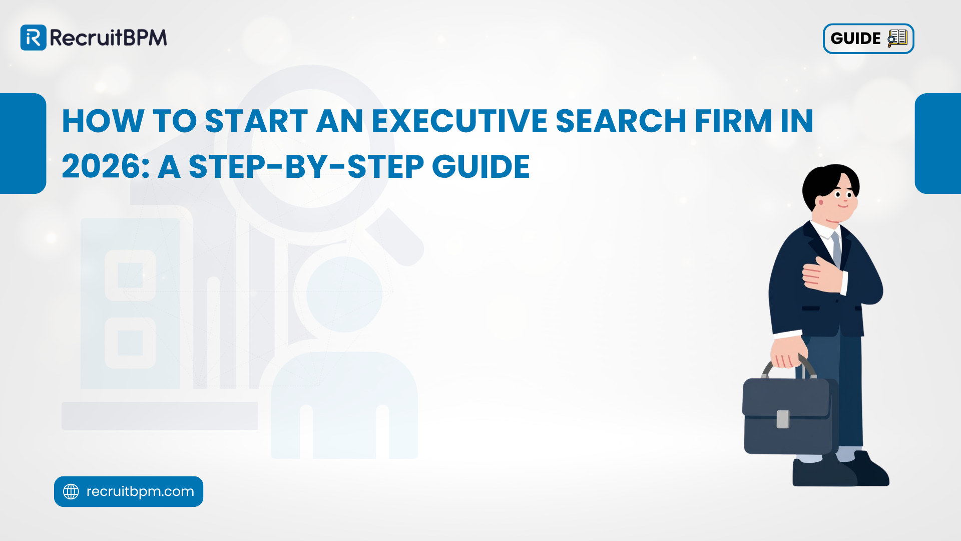 How to Start an Executive Search Firm in 2026: A Step-by-Step Guide
