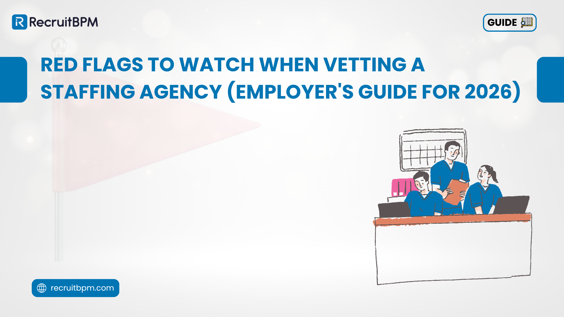 Red Flags to Watch When Vetting a Staffing Agency (Employer’s Guide for 2026)