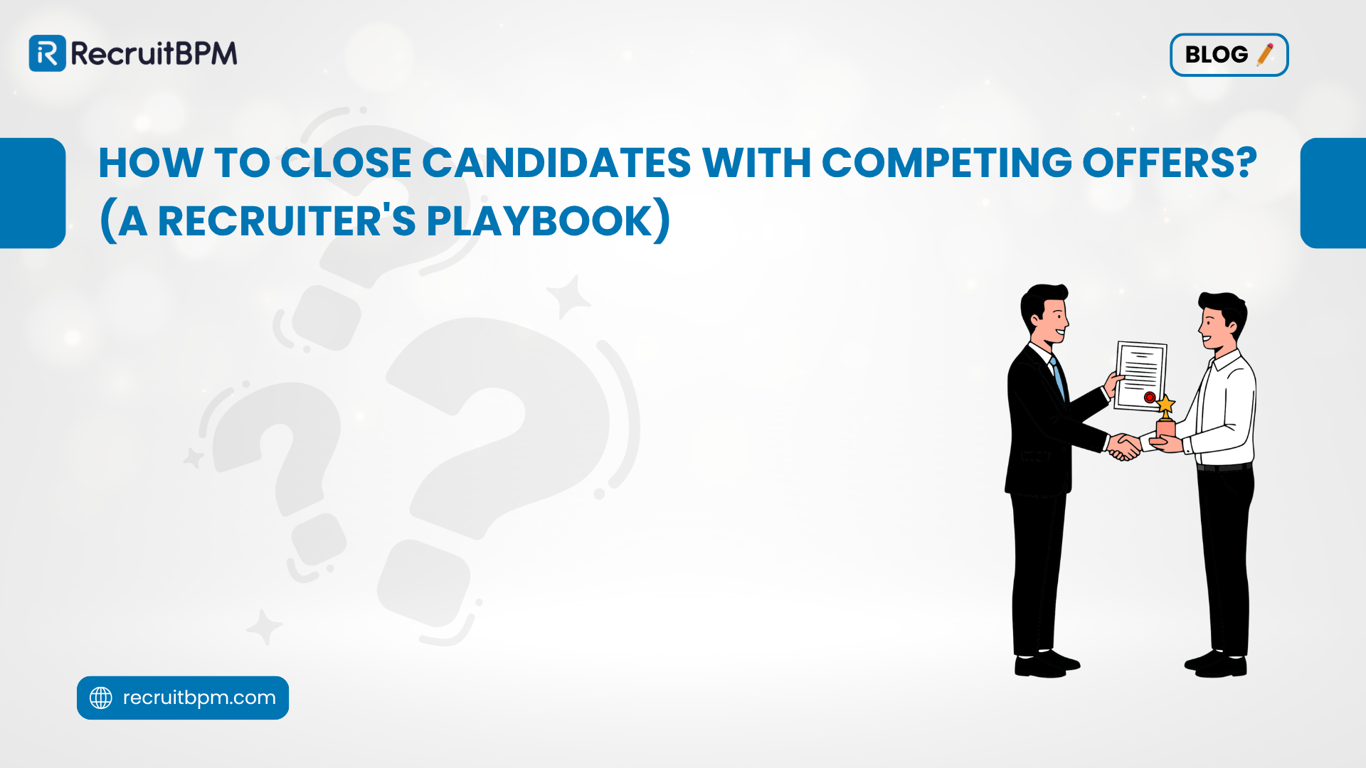How to Close Candidates with Competing Offers? (A Recruiter’s Playbook)