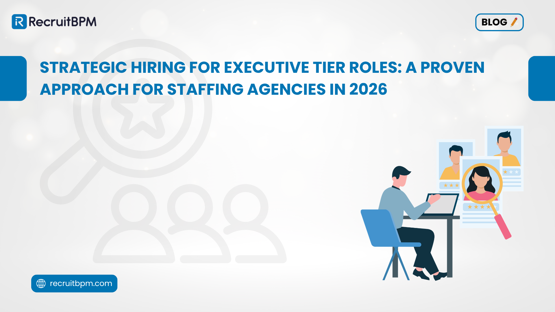 Strategic Hiring for Executive Tier Roles: A Proven Approach for Staffing Agencies in 2026