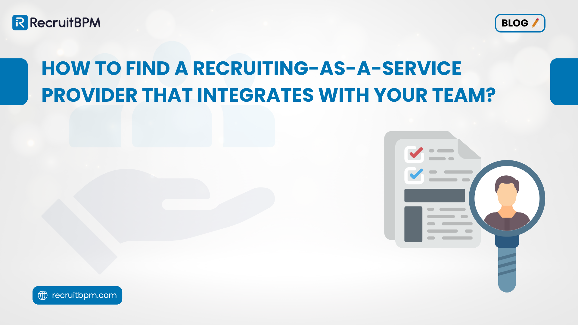 How to Find a Recruiting-as-a-Service Provider That Integrates with Your Team?