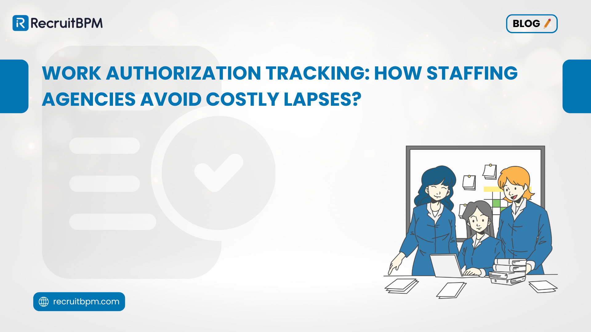 Work Authorization Tracking: How Staffing Agencies Avoid Costly Lapses?