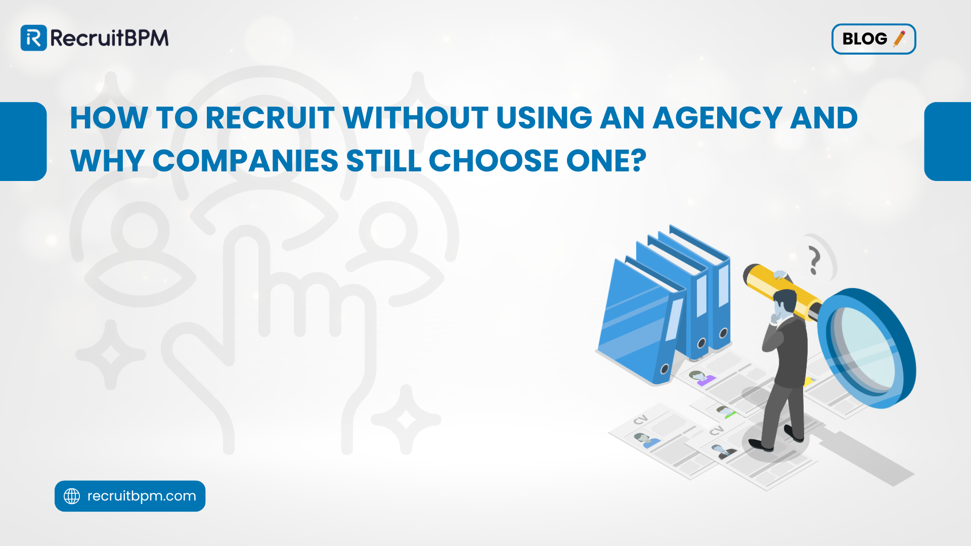 How to Recruit Without Using an Agency And Why Companies Still Choose One?
