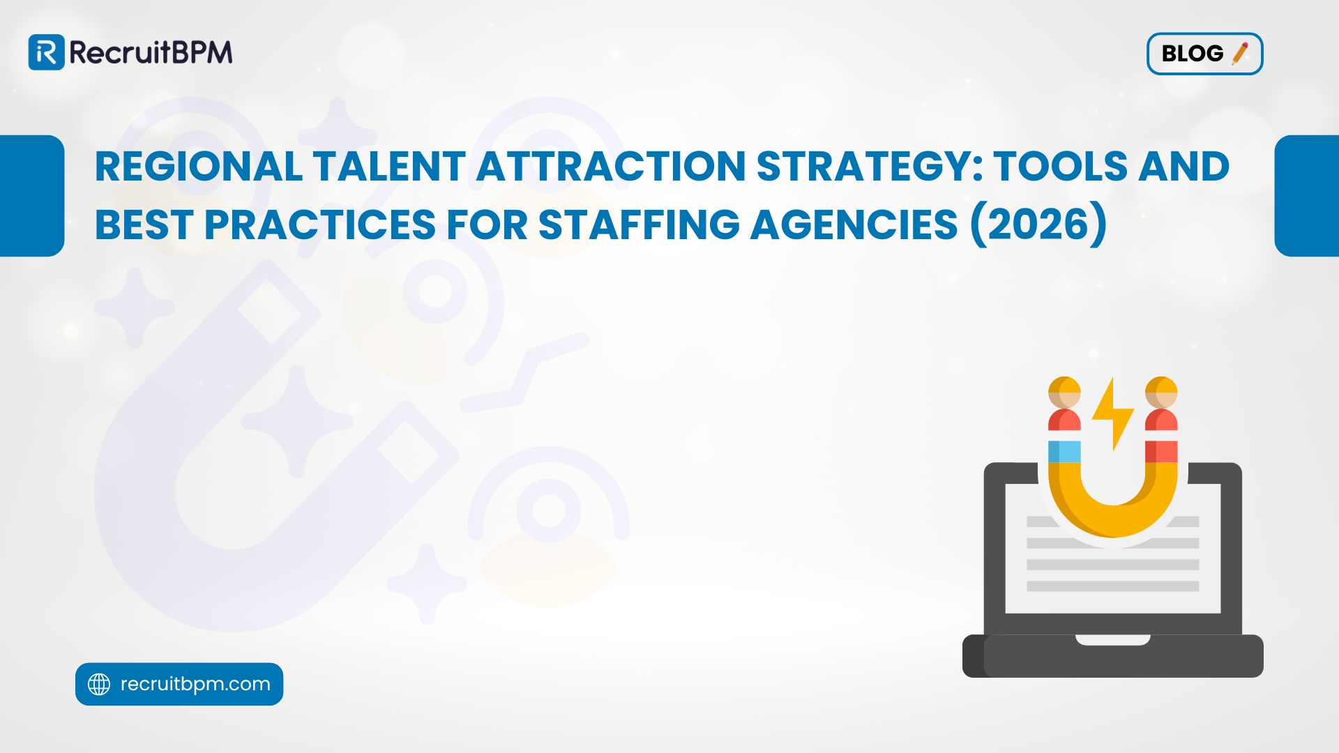 Regional Talent Attraction Strategy: Tools and Best Practices for Staffing Agencies (2026)